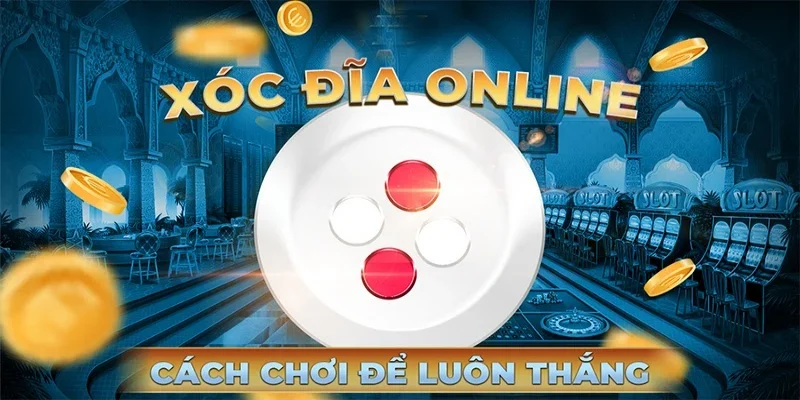 Cách Đánh Xóc Đĩa Xanh Chín - Mẹo Chơi Nâng Cao Hiệu Quả